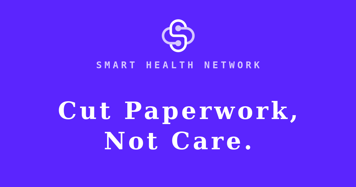 Smart Health Network — Cut Paperwork, Not Care.